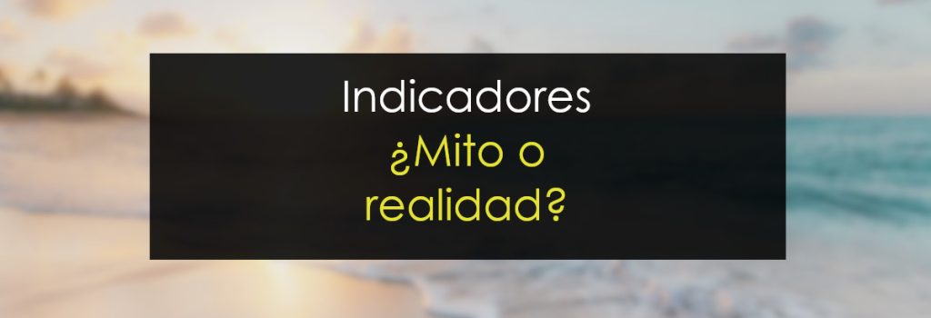 Indicadores, mito o realidad