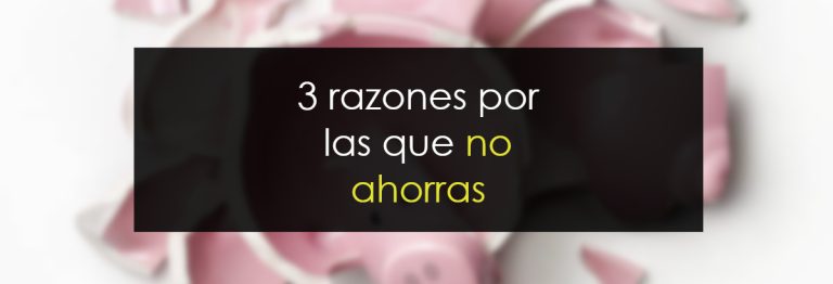3 razones por las que no ahorras