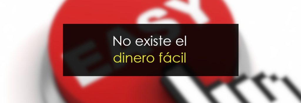 No existe el dinero fácil