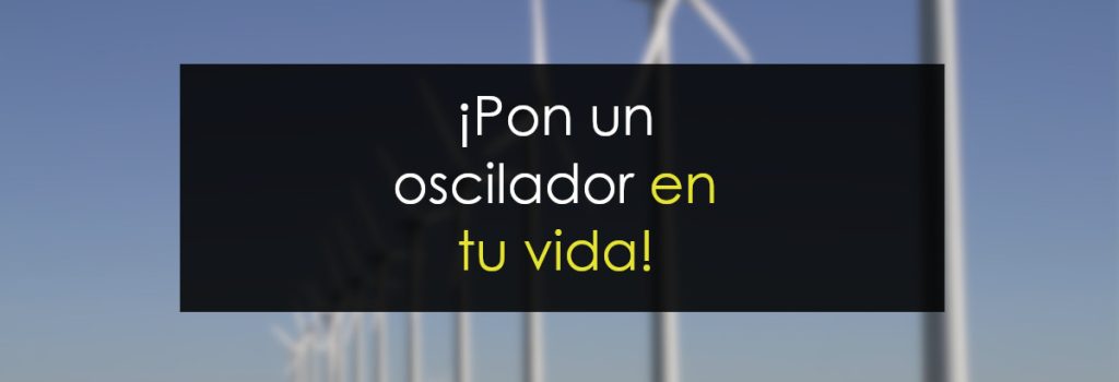 Por un oscilador en tu vida