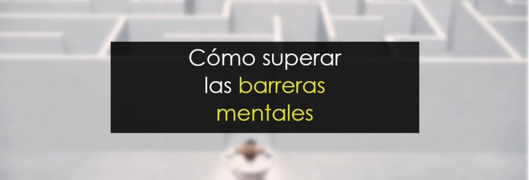 Cómo superar las barreras mentales