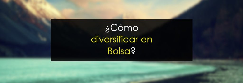 ¿Cómo diversificar en Bolsa?