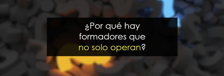 ¿Por qué hay formadores que no sólo operan?