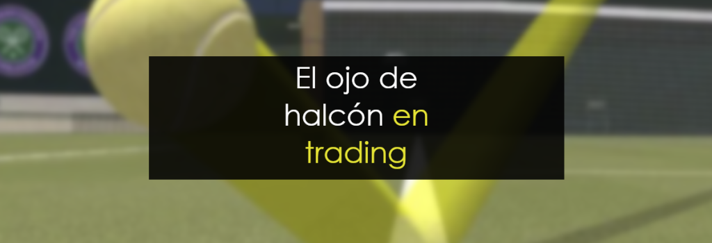 El ojo de halcón del trading