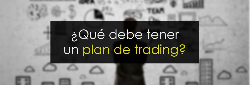 ¿Qué debe tener un plan de trading?