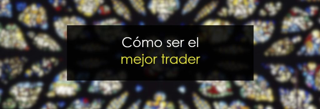 Cómo ser el mejor trader