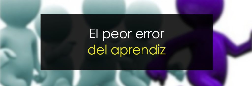 El peor error del aprendiz