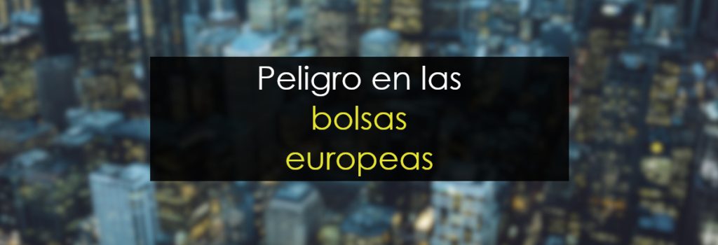 Peligro en las bolsas europeas