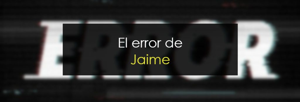El error de Jaime