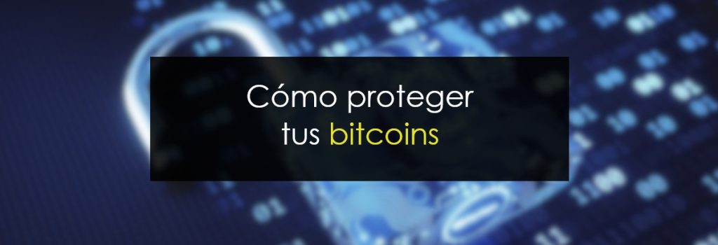 Cómo proteger tus bitcoins