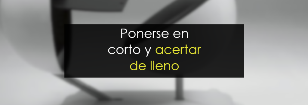 Ponerse en corto y acertar de lleno