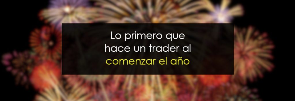 Lo primero que hace un trader al comenzar el año
