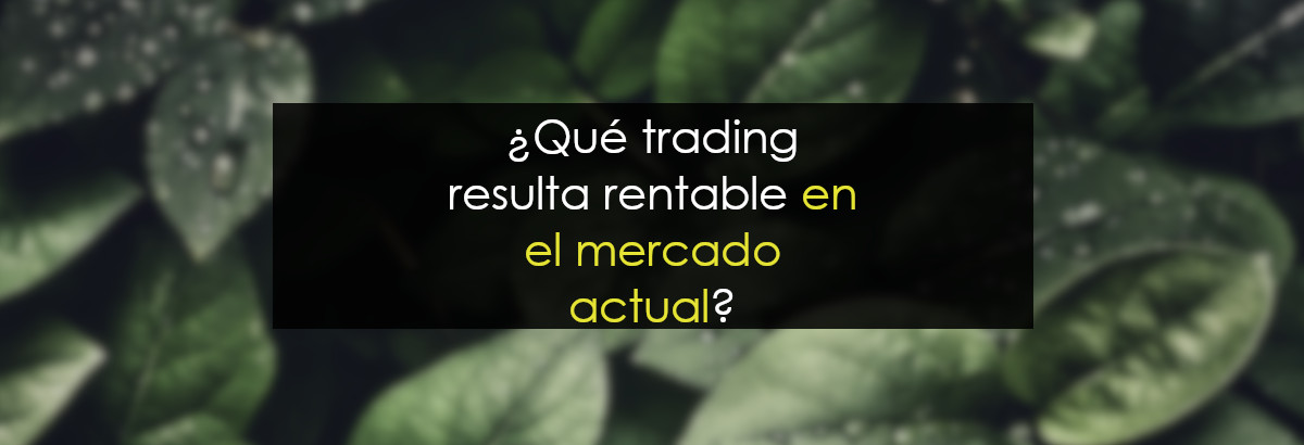 Qué trading resulta rentable con el mercado actual miniatura