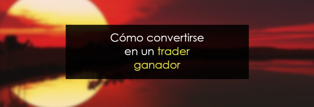 Cómo convertirse en un trader ganador