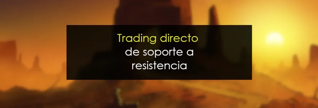 Trading directo de soporte a resistencia