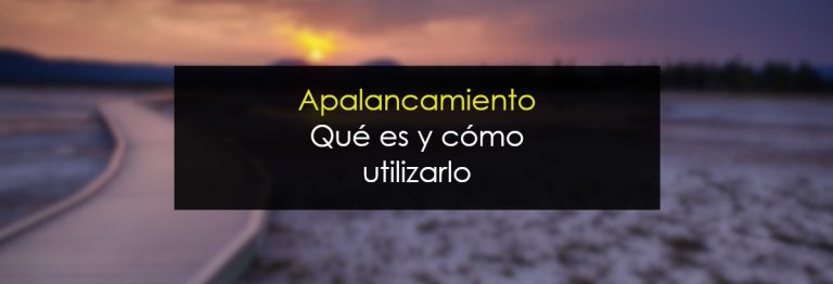Apalancamiento. ¿Qué es y cómo utilizarlo?