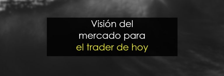 Visión del mercado para el trader de hoy