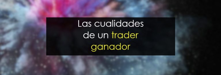 Las cualidades de un trader ganador