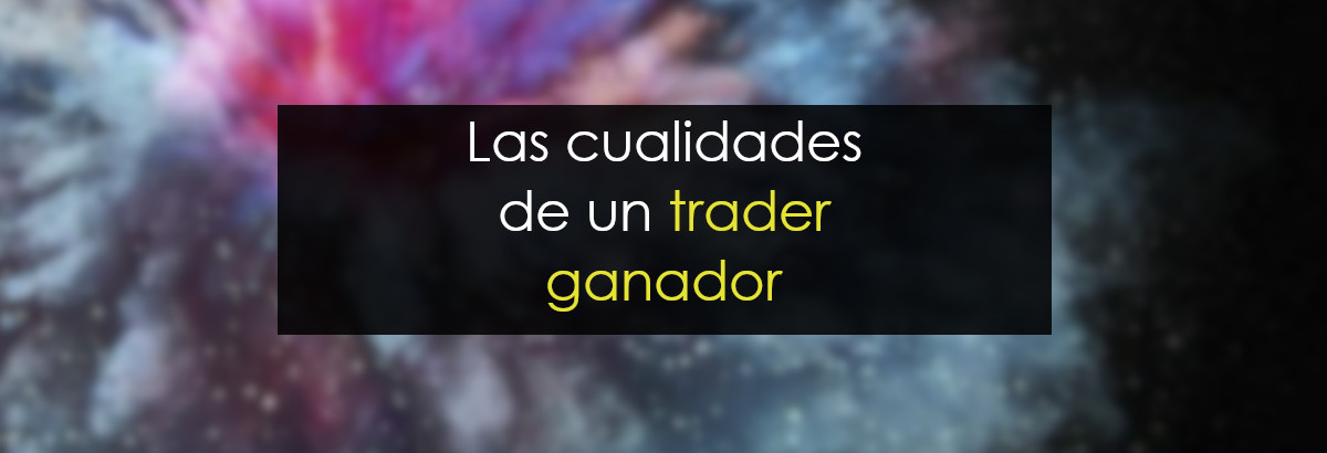 Las 4 cualidades del trader ganador