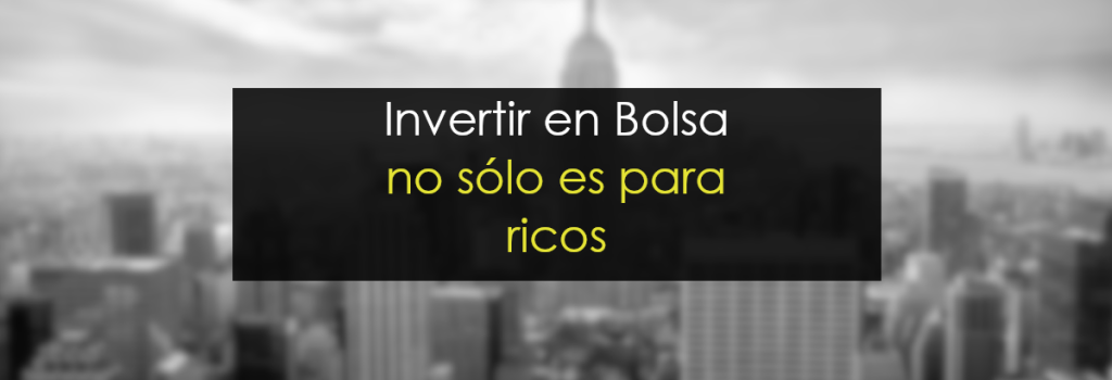 Invertir en Bolsa no es solo para ricos
