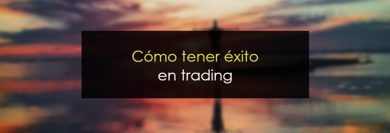 Cómo tener éxito en trading