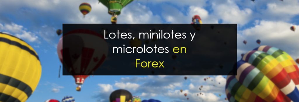 Lotes, minilotes y microlotes en Forex