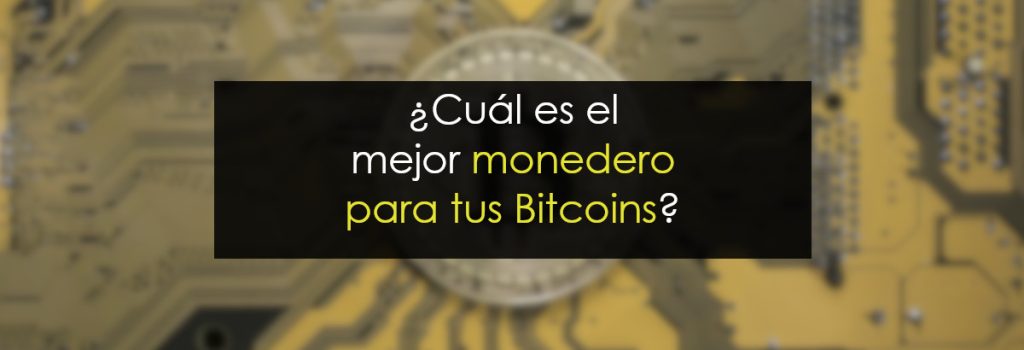 ¿Cuál es el mejor monedero para tus Bitcoins?