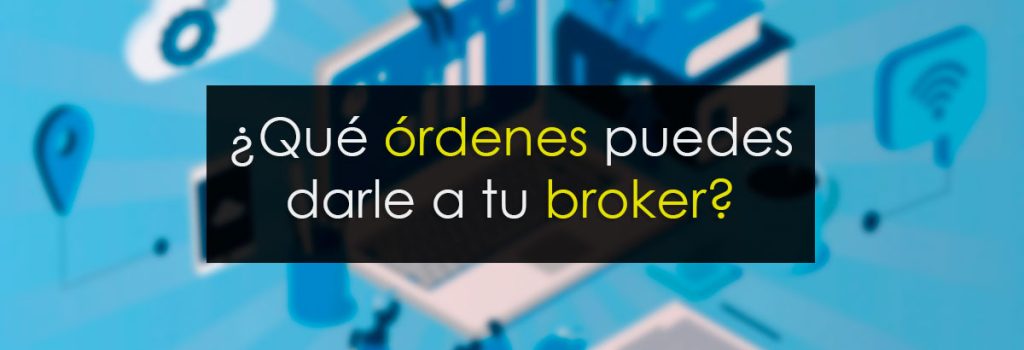¿Qué órdenes puedes darle a tu bróker?