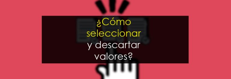 ¿Cómo seleccionar y descartar valores?
