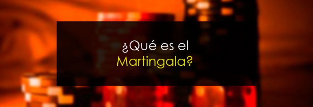 ¿Qué es el Martingala?