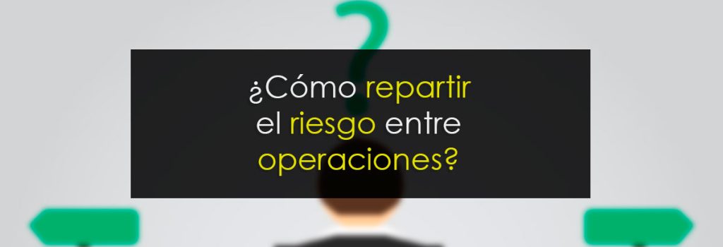 ¿Cómo repartir el riesgo entre operaciones?