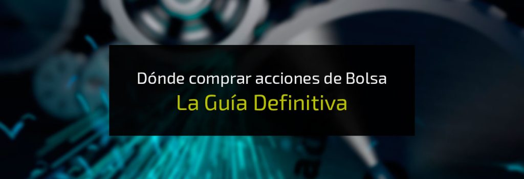 Dónde comprar acciones de bolsa: La guía definitiva