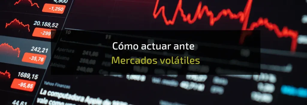 Cómo actuar ante Mercados volátiles