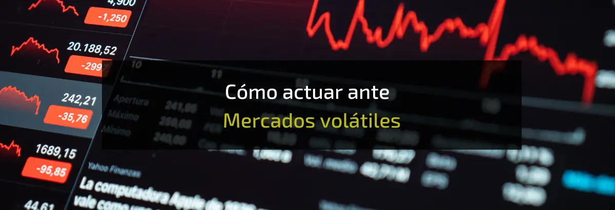 Cómo actuar ante Mercados volátiles